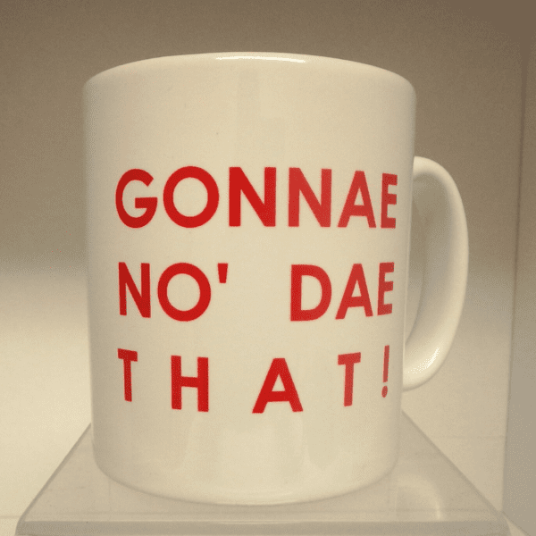 Scottish Themed Ceramic Mug – “Gonnae No Dae That!”
